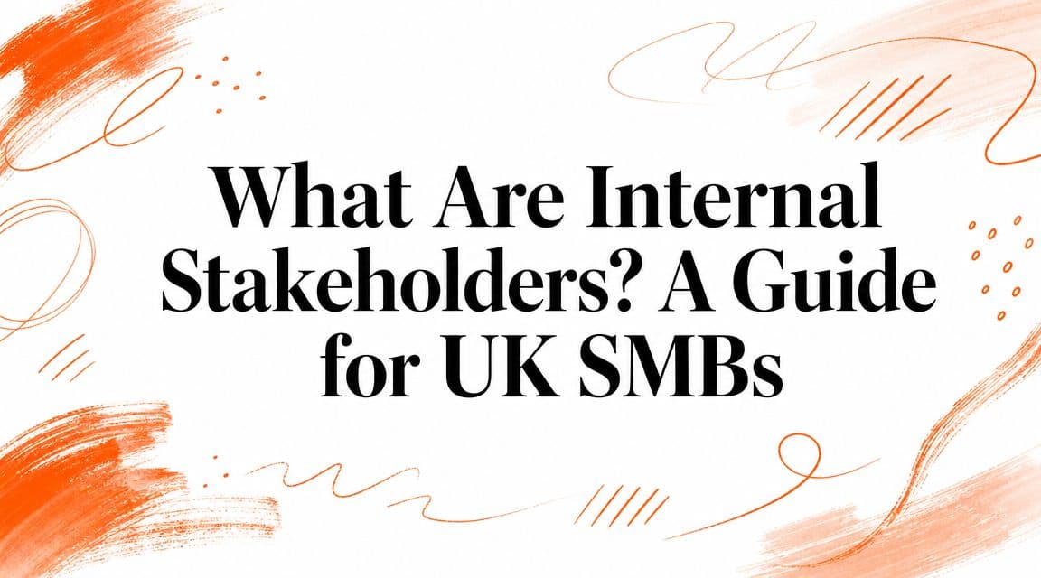 What Are Internal Stakeholders? A Guide for UK SMBs