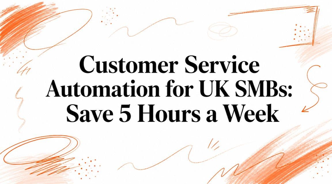 Customer Service Automation for UK SMBs: Save 5 Hours a Week