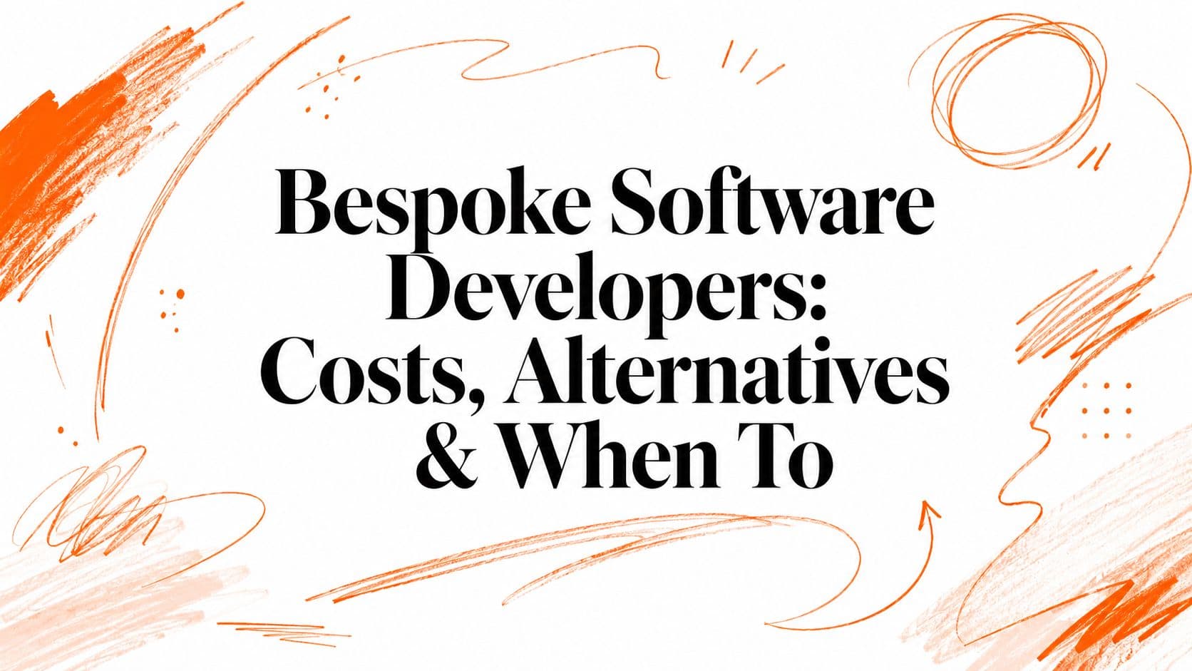 Bespoke Software Developers: Costs, Alternatives & When To