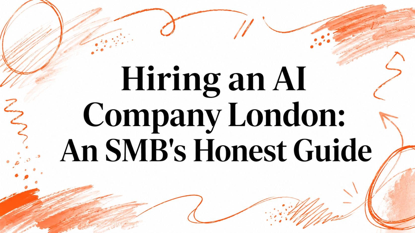 Hiring an AI Company London: An SMB's Honest Guide