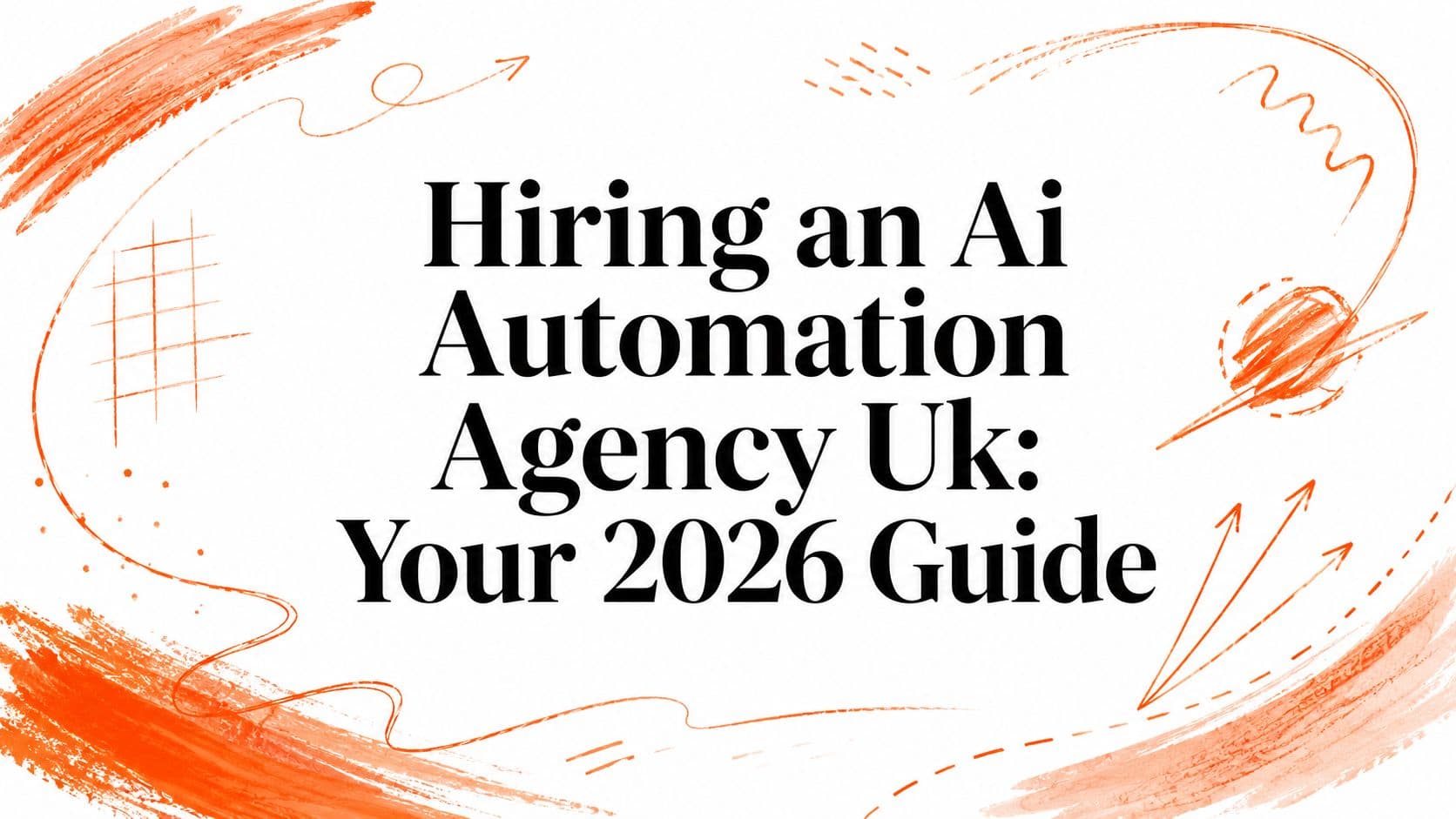 Hiring an Ai Automation Agency Uk: Your 2026 Guide