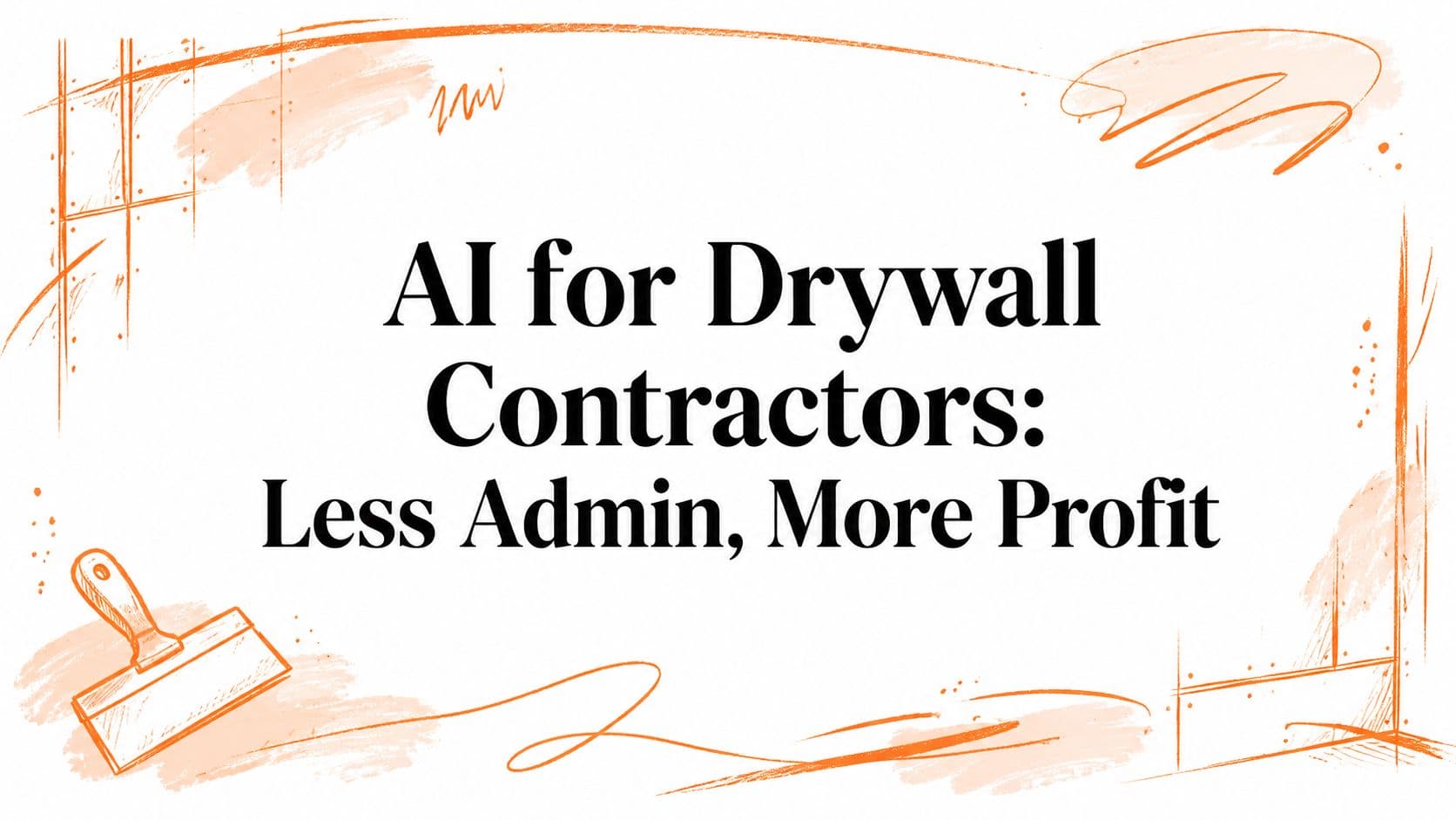 AI for Drywall Contractors: Less Admin, More Profit